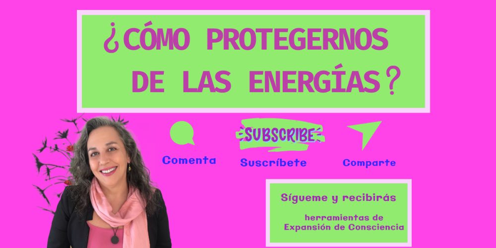 ¿Cómo Protegernos de las Energías?