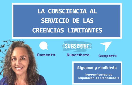 La Consciencia al Servicio de las Creencias Limitantes