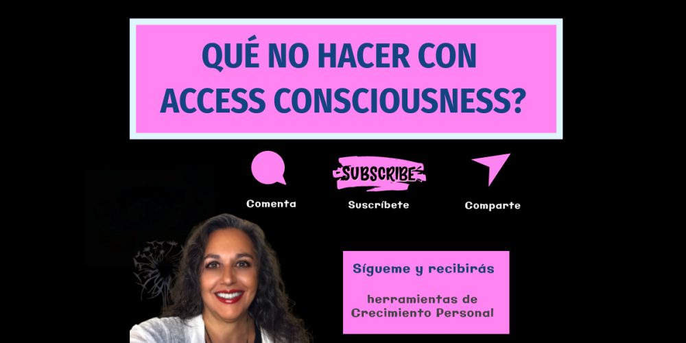 Lo que No Hacer con Access Consciousness
